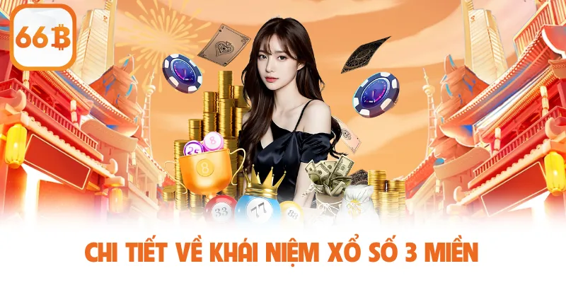 Xổ Số 3 Miền Và Những Điều Quan Trọng Cần Phải Biết 2025 2 Chi tiết về khái niệm xổ số 3 miền