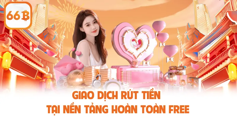 66B 29 Giao dịch rút tiền tại nền tảng hoàn toàn free