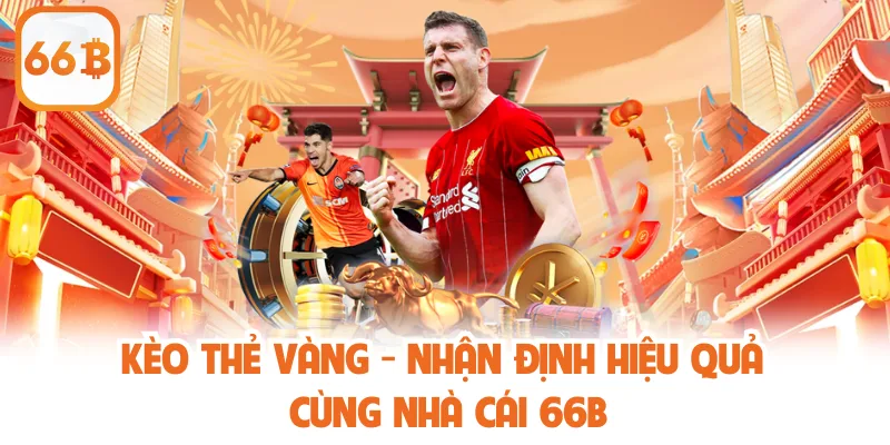 Kèo Thẻ Vàng - Nhận Định Hiệu Quả Cùng Nhà Cái 66B 1 Kèo Thẻ Vàng - Nhận Định Hiệu Quả Cùng Nhà Cái 66B