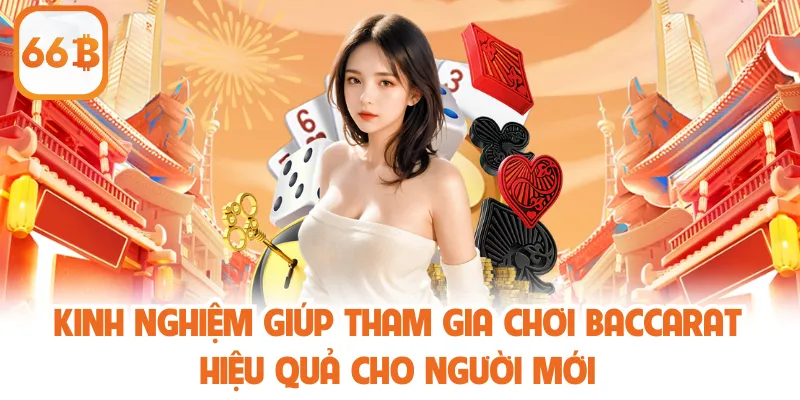 Baccarat - Trò Chơi Đỉnh Cao Giúp Tối Ưu Cơ Hội Thắng Lớn 4 Kinh nghiệm giúp tham gia chơi baccarat hiệu quả cho người mới