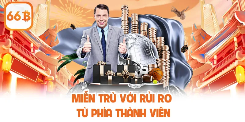 Miễn Trừ Trách Nhiệm 66B - Quy Định Pháp Lý Bảo Vệ Đôi Bên 2 Miễn trừ với rủi ro từ phía thành viên