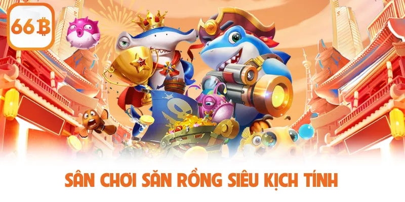 Tựa game săn rồng kịch tính từng giây