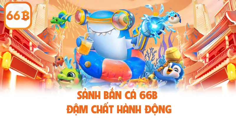 66B 25 Sảnh bắn cá đậm chất hành động