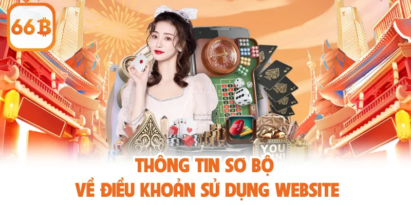 Điều Khoản Sử Dụng 66B - Quy Định Bảo Vệ Quyền Lợi Đôi Bên 1 Thông tin sơ bộ về điều khoản sử dụng website